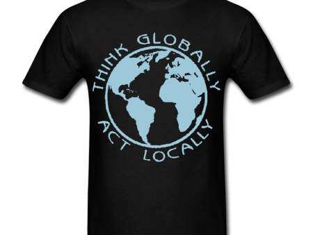 Think Globally Act Locally T-shirt Discount