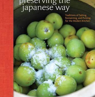 Preserving The Japanese Way: Traditions Of Salting, Fermenting, And Pickling For The Modern Kitchen Online now