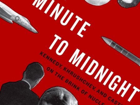 One Minute To Midnight: Kennedy, Khrushchev, And Castro On The Brink Of Nuclear War Online Sale